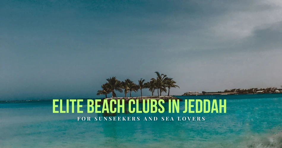 Elite Beach Clubs In Jeddah For Sunseekers And Sea Lovers